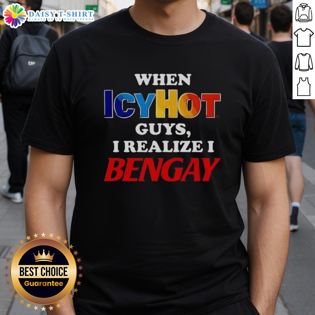 Alt Text: Official When Icyhot Guys I Realize I Bengay T-Shirt featuring a humorous design for pain relief enthusiasts.