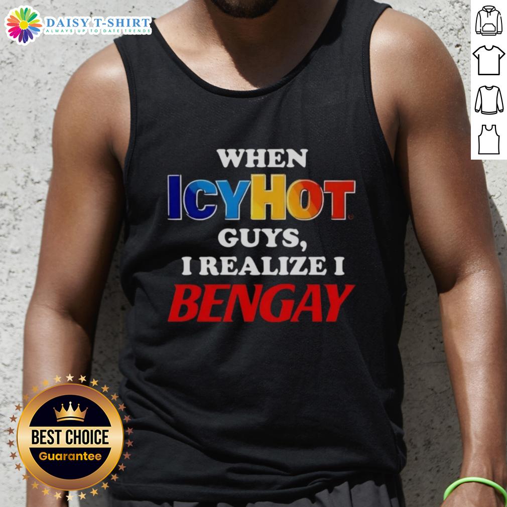 Official When Icy Hot Guys I Realize I Bengay Tank Top featuring a humorous graphic and stylish design for comfort.