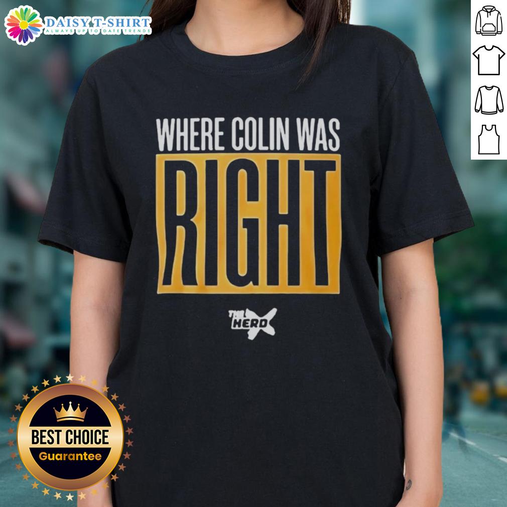 Official Where Colin Was Right Ladies Tee featuring a stylish design in vibrant colors, perfect for fans of Colin's insights.
