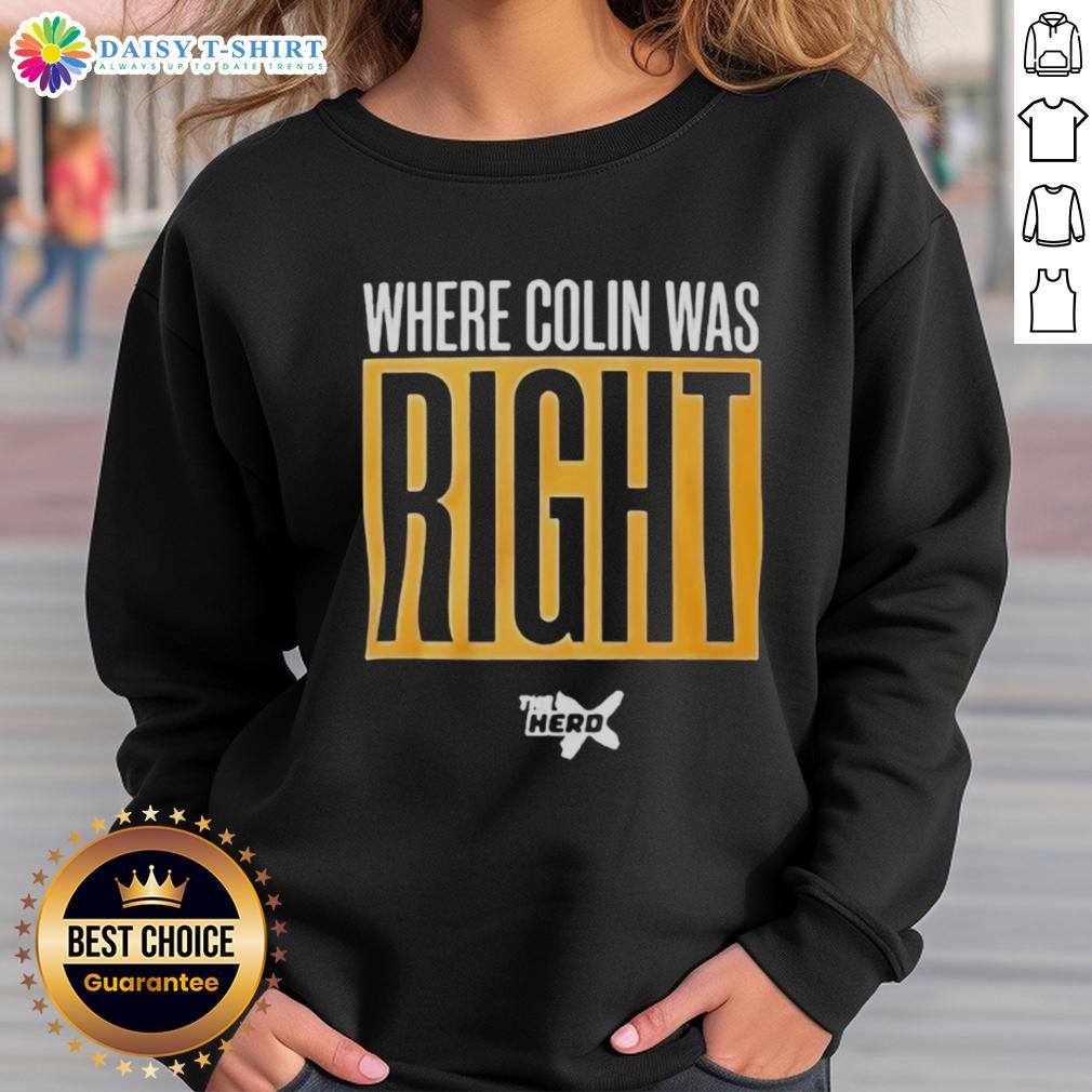 Official 'Where Colin Was Right' sweatshirt featuring bold text design, perfect for fans of Colin's insights and humor.