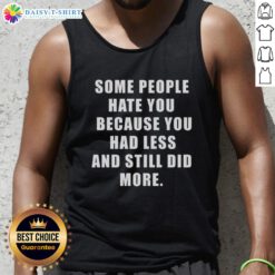 Original back design of tank top featuring 'Some People Hate You Because You Did More With Less' inspirational quote.