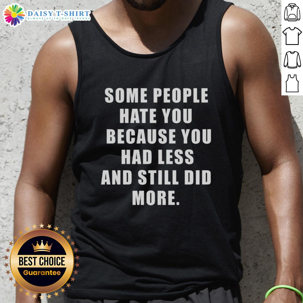 Original back design of tank top featuring 'Some People Hate You Because You Did More With Less' inspirational quote.