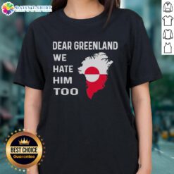Original Dear Greenland We Hate Him Too political protest ladies tee featuring bold graphic design and vibrant colors.