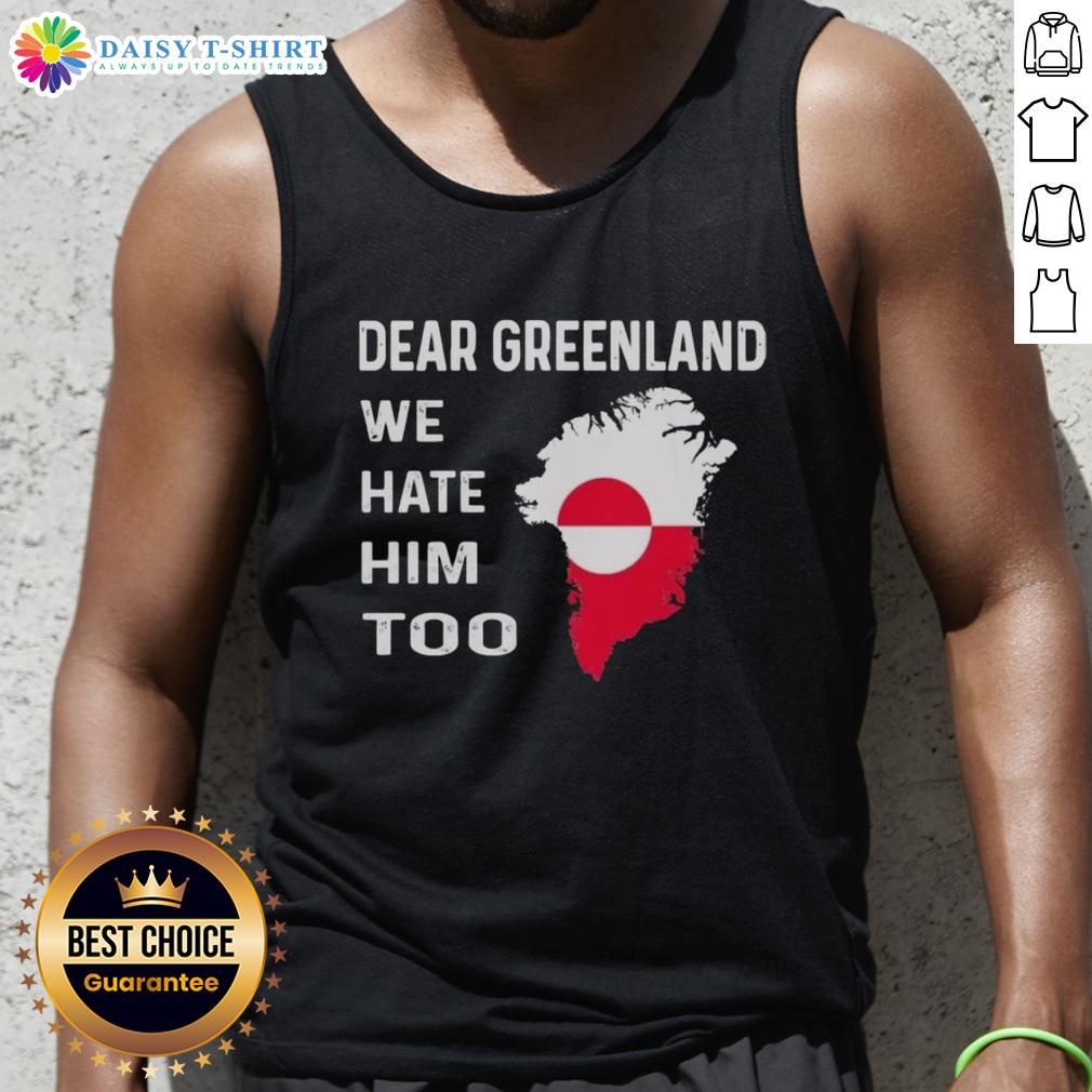 Original Dear Greenland We Hate Him Too political protest tank top design featuring bold graphics and vibrant colors.