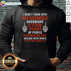 Original 'I Didn't Turn Into An Asshole Overnight, It Took Years' hoodie in black, showcasing a humorous graphic design.
