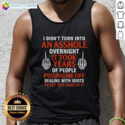 Original 'I Didn't Turn Into An Asshole Overnight, It Took Years' tank top showcasing a bold graphic design and casual style.