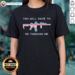 Trans Gun Ladies Tee featuring bold text 'You Will Have To Go Through Me' in a stylish design for proud LGBTQ+ supporters.