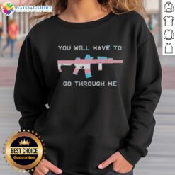 Original 'You Will Have To Go Through Me' Trans Gun Sweatshirt featuring bold graphics and a comfortable fit.