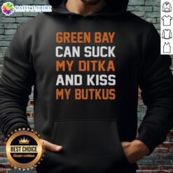 Chicago football hoodie featuring 'Pretty Green Bay Can Sucks My Ditka And Kiss My Butkus' design, perfect for fans.