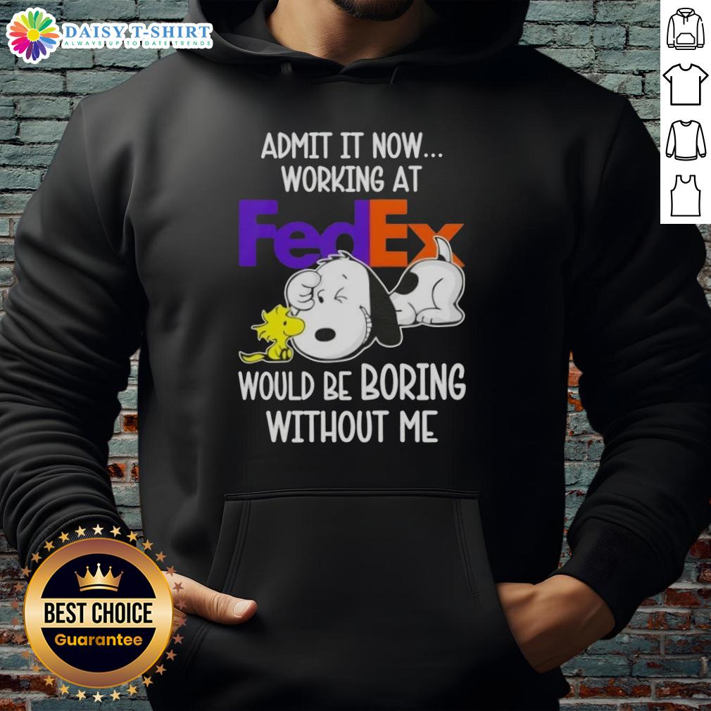 Pretty Snoopy and Woodstock hoodie: 'Admit it, working at FedEx would be boring without me' - Fun and playful design.