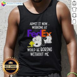 Alt Text: Pretty Snoopy and Woodstock tank top design: 'Working at FedEx would be boring without me' - fun and playful apparel.