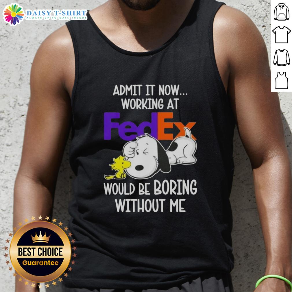 Alt Text: Pretty Snoopy and Woodstock tank top design: 'Working at FedEx would be boring without me' - fun and playful apparel.