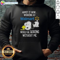 Pretty Snoopy and Woodstock hoodie: 'Working at Walmart would be boring without me' - fun and playful design for fans.