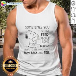 Alt Text: Snoopy tank top featuring the quote 'Sometimes you gotta feed people some bullsht' in a playful design.