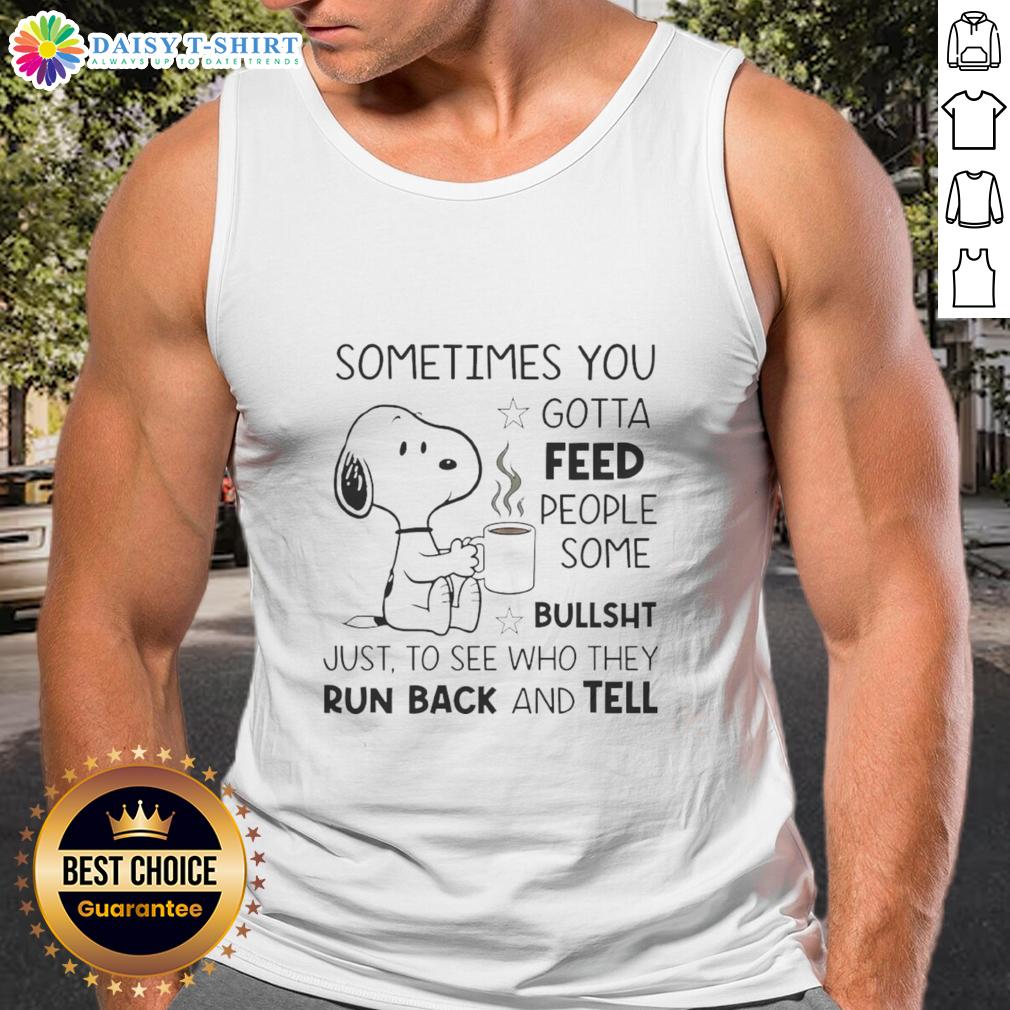 Alt Text: Snoopy tank top featuring the quote 'Sometimes you gotta feed people some bullsht' in a playful design.