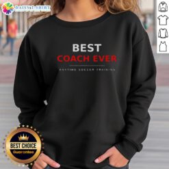 Pretty The Parent Trainer Best Coach Ever Anytime Soccer Training Sweatshirt in vibrant colors, perfect for coaches.