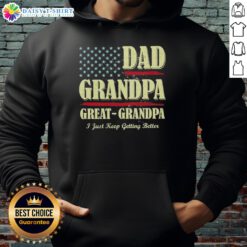 Alt Text: Vintage hoodie featuring Top Dad, Grandpa, Great Grandpa - I Just Keep Getting Better design, perfect for family gifts.