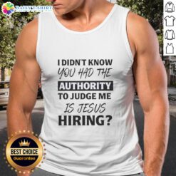 Funny 'I Didn't Know You Had The Authority To Judge Me' Jesus hiring text tank top for casual wear and humor.