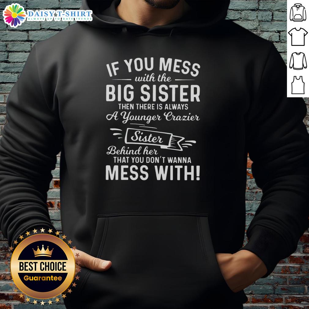 Funny hoodie design: 'Mess with the big sister, face the crazier younger sister' in bold, playful typography.