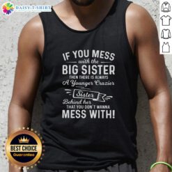 Funny tank top design reading 'Mess with the Big Sister, Fear the Crazy Younger Sister' in bold letters.