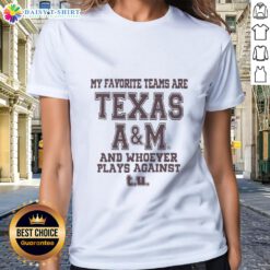 Texas A&M ladies tee featuring 'My Favorite Teams Are Texas A&M and Whoever Plays Against T.U.' in stylish design.