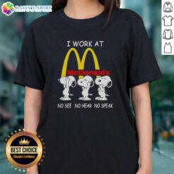 Top Snoopy I Work At McDonald's No See No Hear No Speak Ladies Tee featuring a playful Snoopy graphic.