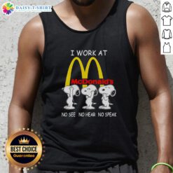 Alt Text: Snoopy tank top featuring 'I Work At McDonald's' design with no see, no hear, no speak theme, perfect for fans.