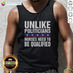 Humorous tank top with 'Unlike Politicians, Nurses Need to Be Qualified' slogan, showcasing a playful design for healthcare workers.