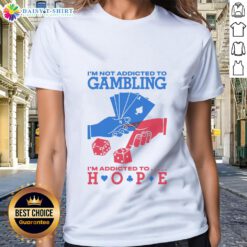 Awesome 'I'm Not Addicted to Gambling, I'm Addicted to Hope' ladies tee in vibrant colors, perfect for casual wear.