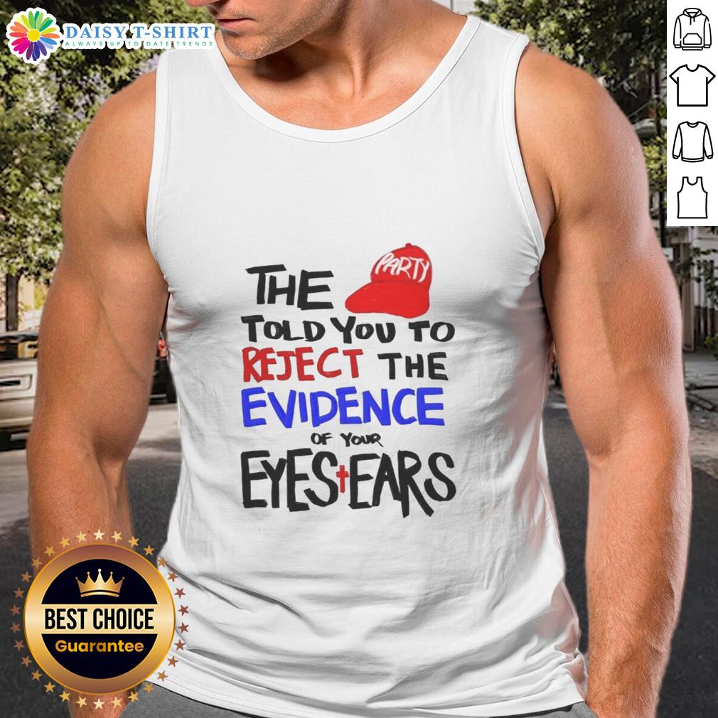 Awesome tank top featuring 'Told You To Reject The Evidence Of Your Eyes & Ears' design for a stylish statement.