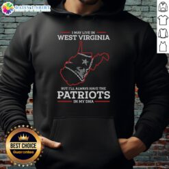 Alt Text: Person wearing a hoodie that reads 'Good I May Live In West Virginia But I'll Always Have The New England Patriots In My DNA'