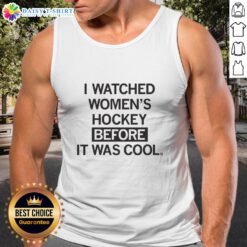 Good I Watched Women's Hockey Before It Was Cool tank top featuring a stylish design and vibrant colors for fans.