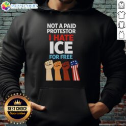Good Not A Paid Protestor hoodie featuring 'I Hate Ice For Free' graphic, perfect for activism and casual wear.