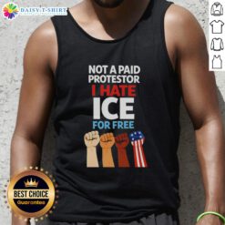 Good Not A Paid Protestor I Hate Ice For Free Fists Tank Top worn by a person at a protest, showcasing bold statement.
