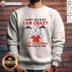Good Peanuts Snoopy sweatshirt featuring 'I don't go crazy, I am crazy, I just go normal from time to time' quote.