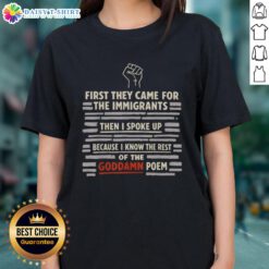Alt Text: Nice first they came for the immigrants tee featuring a powerful quote on social justice and activism.