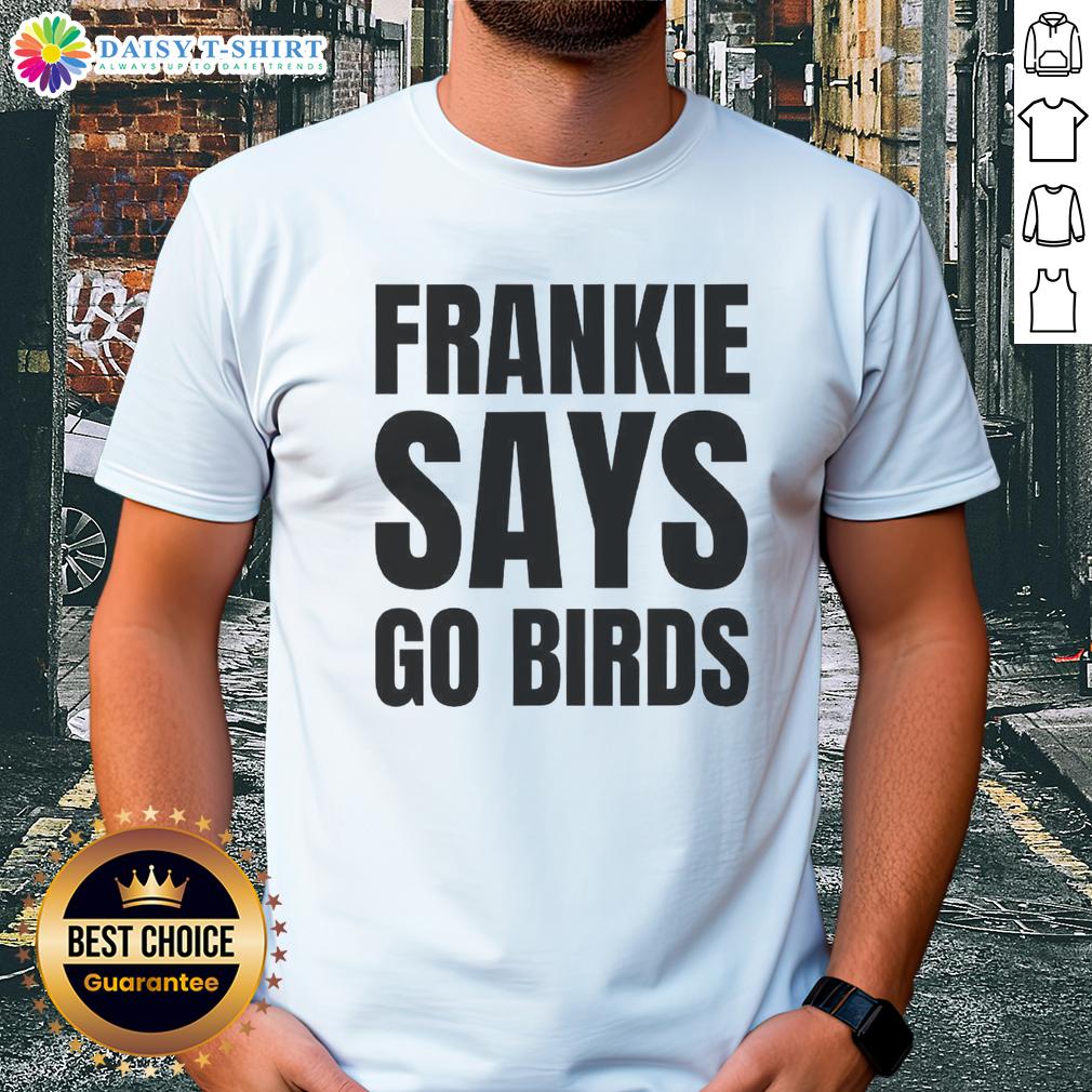 Nice Frankie Says Go Birds Philadelphia Eagles lover t-shirt featuring bold graphics and vibrant colors for fans.