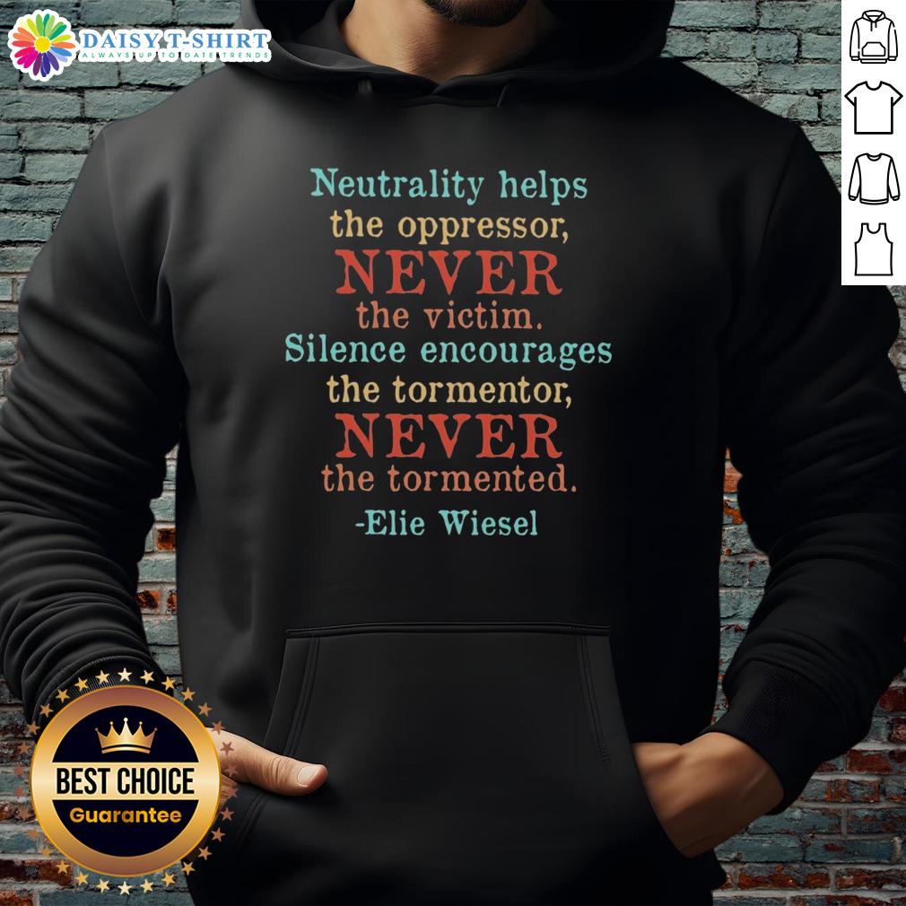 Elie Wiesel hoodie featuring 'Nice Neutrality Help The Oppressor' quote, promoting awareness against oppression and silence.