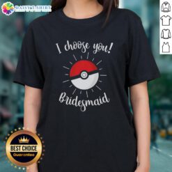 Nice Pokemon I Choose You Bridesmaid Ladies Tee featuring vibrant graphics and playful design for Pokmon fans.