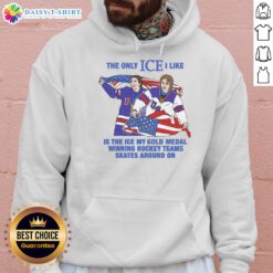 Alt Text: Hoodie featuring 'The Only Ice I Like' slogan, perfect for hockey fans celebrating their gold medal-winning team.