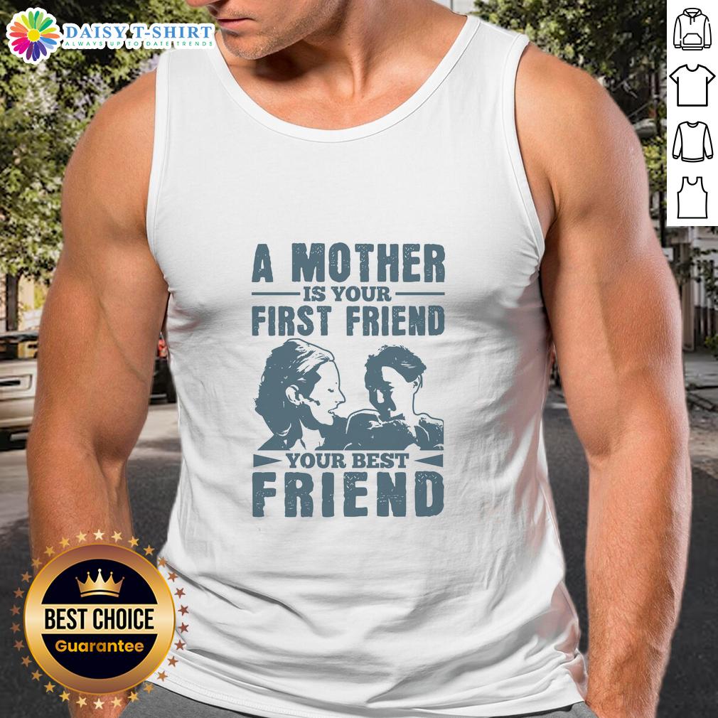 Official A Mother Is Your First Friend Your Best Friend Tank Top featuring a stylish design perfect for celebrating motherhood.