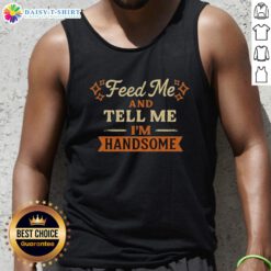 Vintage tank top featuring 'Feed Me And Tell Me I'm Handsome' slogan, perfect for casual summer outfits.
