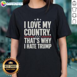 Official I Love My Country That's Why I Hate Trump Ladies Tee - stylish women's shirt expressing patriotic sentiments.