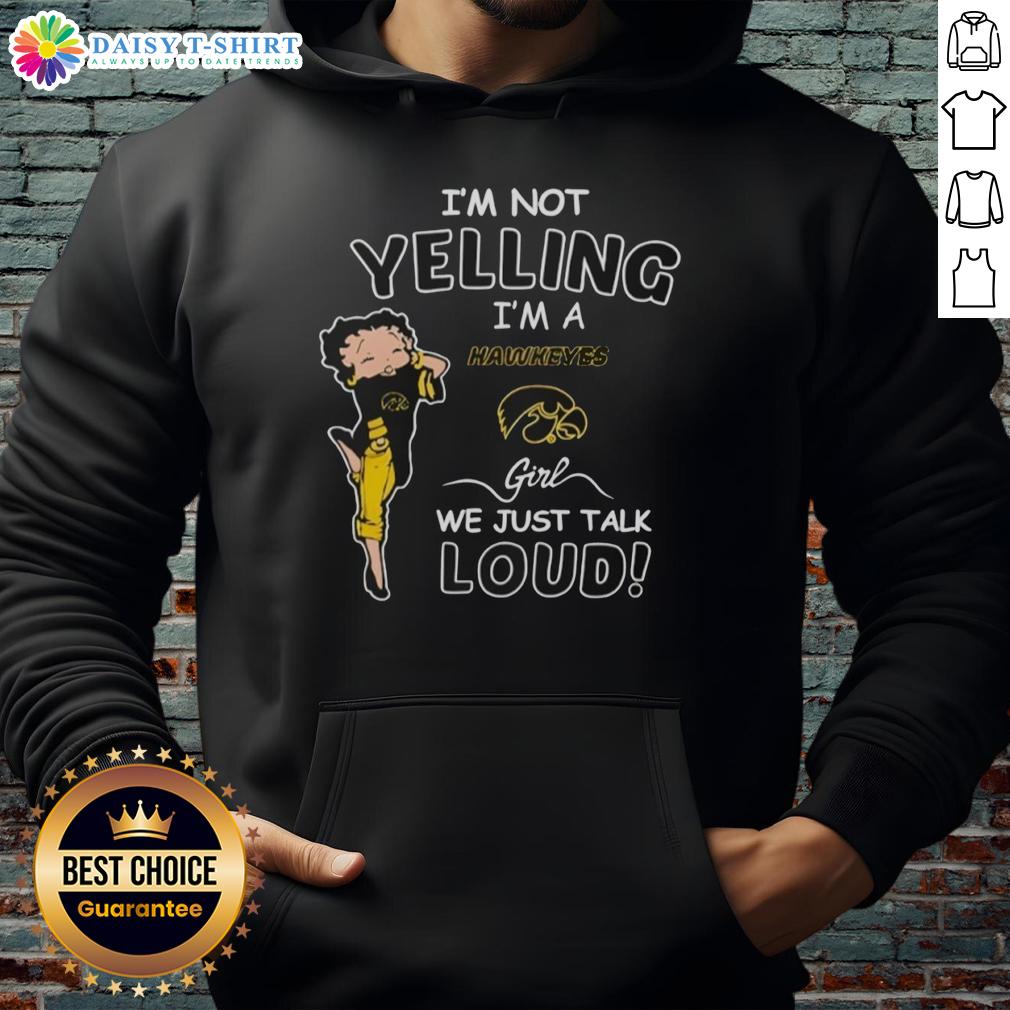 Alt Text: Stylish Iowa Hawkeyes hoodie with I'm Not Yelling, I'm a Iowa Hawkeyes Girl, We Just Talk Loud design.