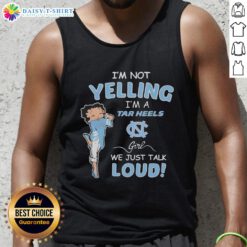 North Carolina Tar Heels girl tank top with 'I'm Not Yelling, I'm Just Talking Loud' design for passionate fans.