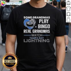 Alt Text: Official 'Some Grandmas Play Bingo, Real Grandmas Watch Tampa Bay Lightning' T-Shirt design featuring bold graphics.