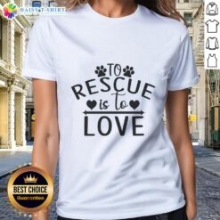 Official 'To Rescue is to Love' graphic on a ladies tee, celebrating rescue dogs and animal adoption.