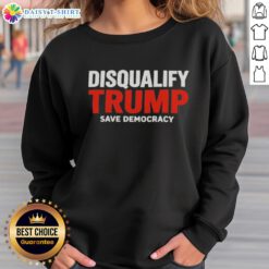 Original Disqualify Trump Save Democracy Sweatshirt featuring bold text design promoting political activism and democracy.