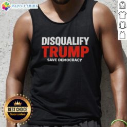 Alt Text: Original Disqualify Trump Save Democracy tank top featuring bold text design for political activism and fashion.