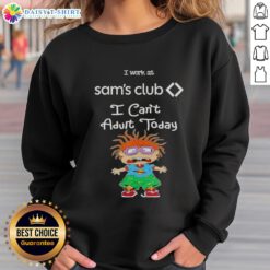 Cozy Top Chuckie Finster sweatshirt featuring 'I Work At Sam's Club, I Can't Adult Today' text design.